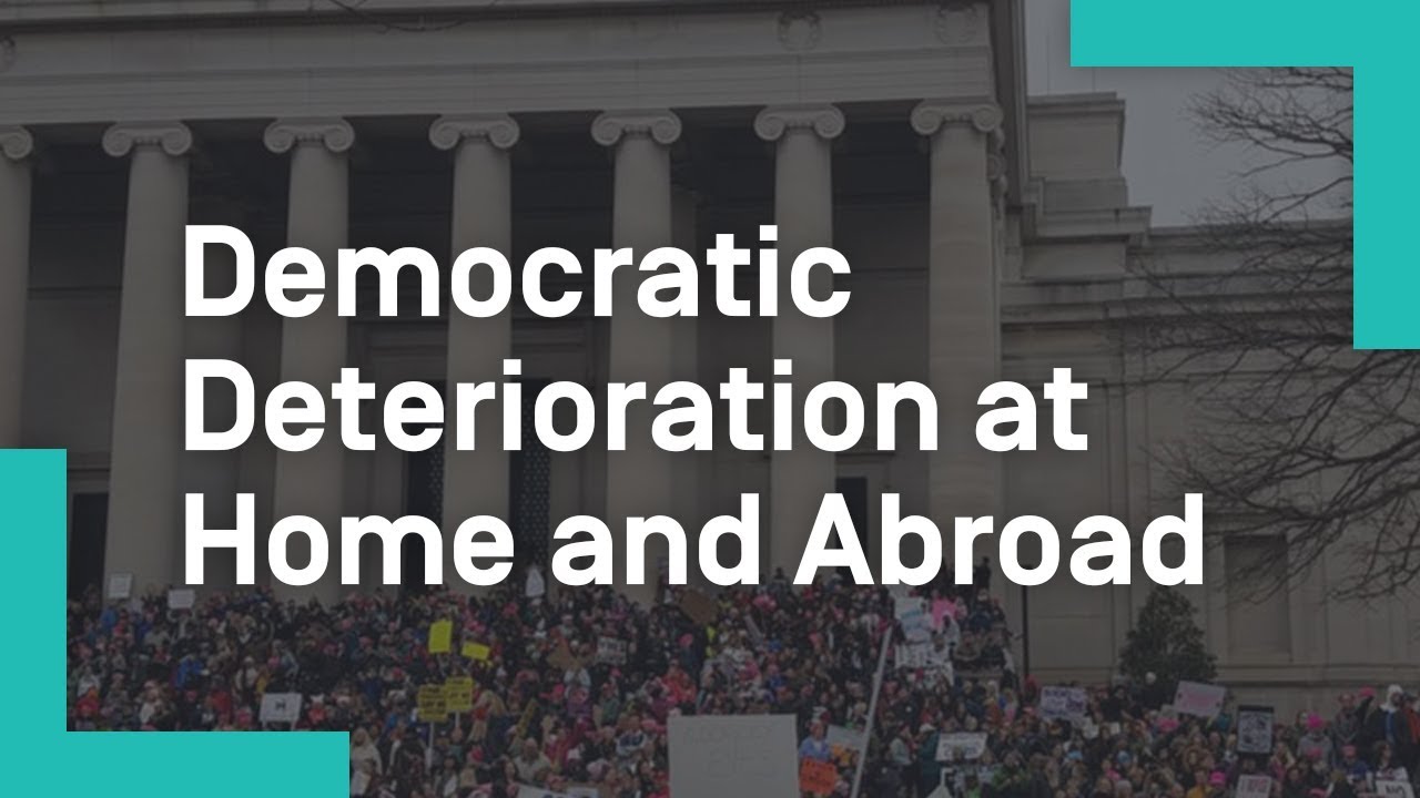 Democratic Deterioration at Home and Abroad