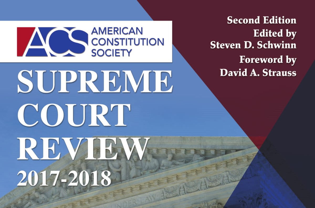 ACS Supreme Court Review Cover Second Edition Edited by Steven D. Schwinn Forward by David A. Strauss