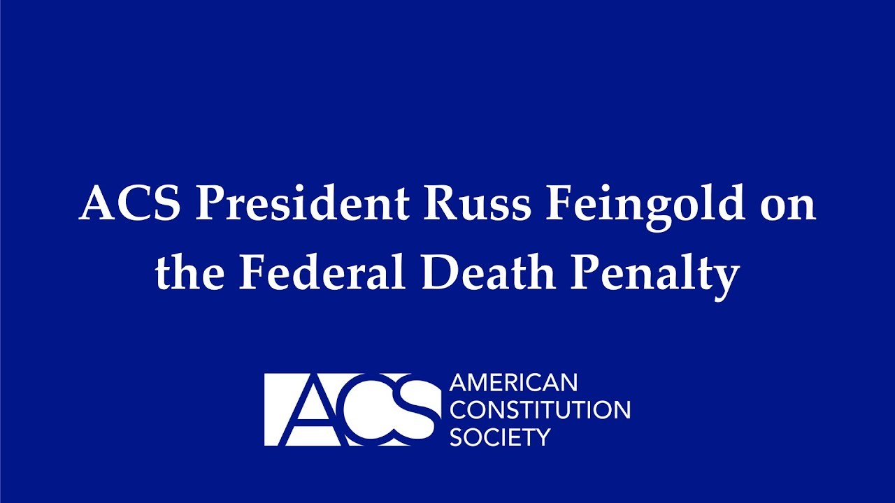 ACS President Russ Feingold on the Federal Death Penalty