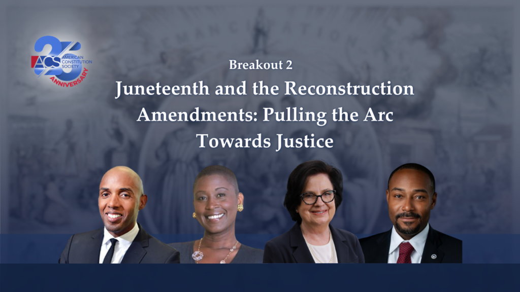 Juneteenth and the Reconstruction Amendments: Pulling the Arc Towards Justice